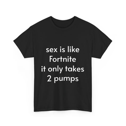 Sex is like Fortnite tee