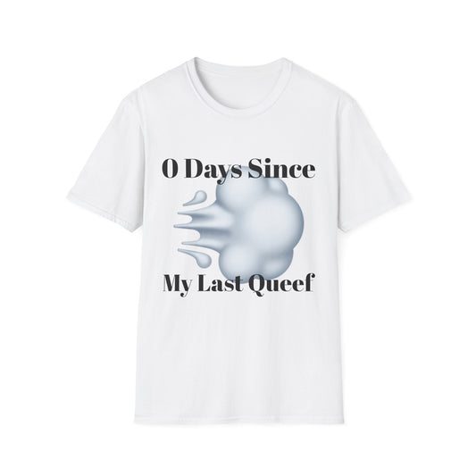 Zero days since my last queef T Shirt